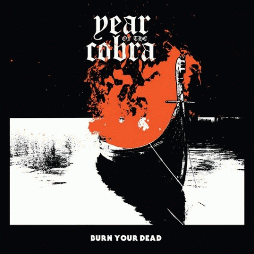 Year Of The Cobra : Burn Your Dead